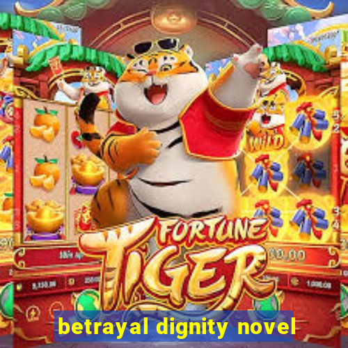 betrayal dignity novel